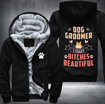 Dog groomer I make bitches beautiful Fleece Hoodies Jacket