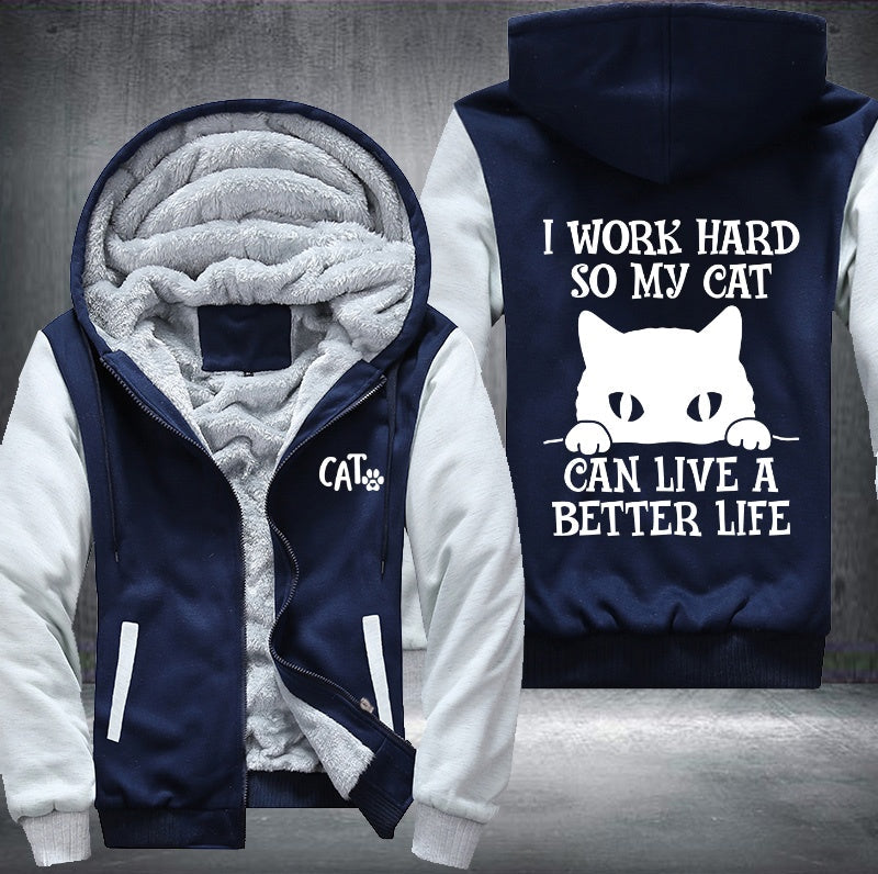 I WORK HARD SO MY CAT CAN LIVE A BETTER LIFE Fleece Hoodies Jacket