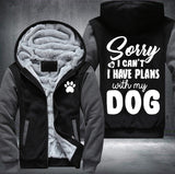 Sorry I can't I have plan with my dog Fleece Hoodies Jacket