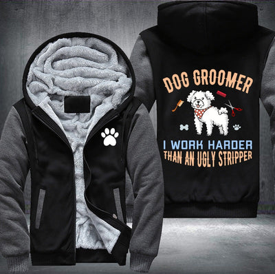 Dog groomer I work harder than an ugly stripper Fleece Hoodies Jacket