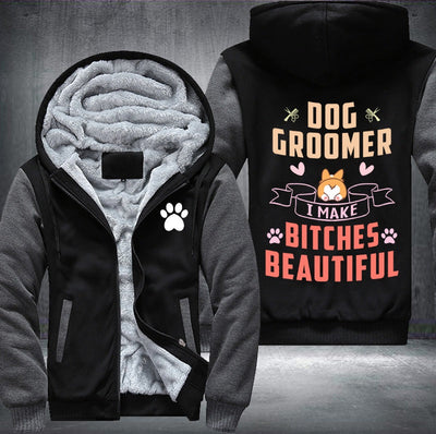 Dog groomer I make bitches beautiful Fleece Hoodies Jacket