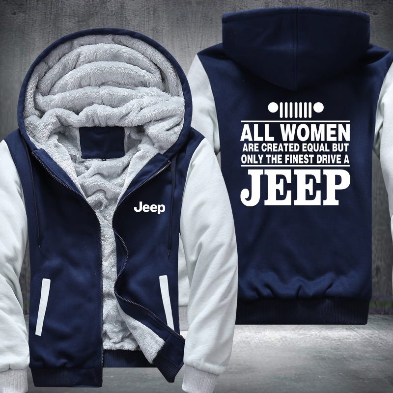 All woman are created equal but only the finest drive a Jeep Fleece Hoodies Jacket